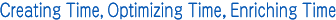 Creating Time, Optimizing Time, Enriching Time