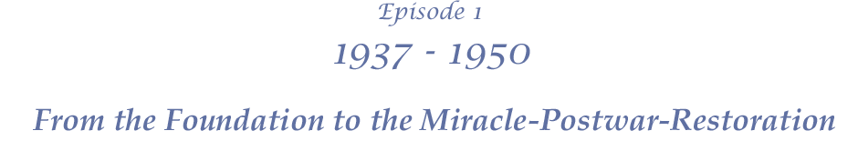 Episode 1 From the Foundation to the Miracle-Postwar-Restoration