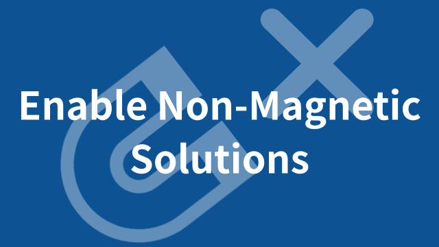 Enable Non-Magnetic Solutions